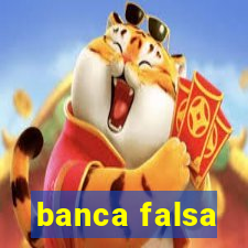 banca falsa